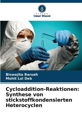 Cycloaddition-Reaktionen: Synthese von stickstoffkondensierten Heterocyclen - Biswajita Baruah,Mohit Lal Deb - cover