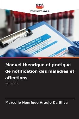 Manuel th?orique et pratique de notification des maladies et affections - Marcello Henrique Araujo Da Silva - cover