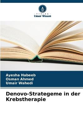 Denovo-Strategeme in der Krebstherapie - Ayesha Habeeb,Osman Ahmed,Umair Wahedi - cover