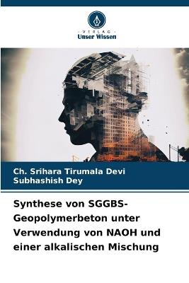 Synthese von SGGBS-Geopolymerbeton unter Verwendung von NAOH und einer alkalischen Mischung - Ch Srihara Tirumala Devi,Subhashish Dey - cover