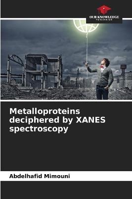 Metalloproteins deciphered by XANES spectroscopy - Abdelhafid Mimouni - cover