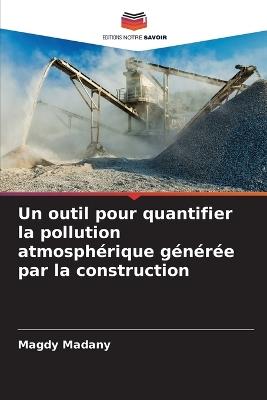 Un outil pour quantifier la pollution atmosph?rique g?n?r?e par la construction - Magdy Madany - cover