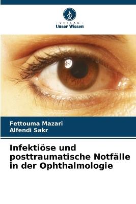 Infekti?se und posttraumatische Notf?lle in der Ophthalmologie - Fettouma Mazari,Alfendi Sakr - cover