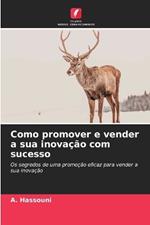 Como promover e vender a sua inova??o com sucesso