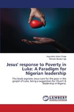 Jesus' response to Poverty in Luke: A Paradigm for Nigerian leadership
