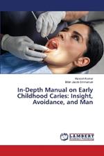 In-Depth Manual on Early Childhood Caries: Insight, Avoidance, and Man