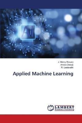 Applied Machine Learning - J Mercy Rosary,Amala Deepa,R Leelavathi - cover