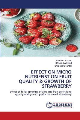 Effect on Micro Nutrienst on Fruit Quality & Growth of Strawberry - Bhumika Parmar,Komal Lakhani,Bhupendra Tandel - cover