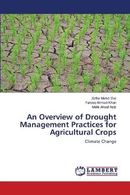 An Overview of Drought Management Practices for Agricultural Crops - Zaffar Mahdi Dar,Farooq Ahmad Khan,Malik Ahsaf Aziz - cover