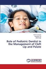 Role of Pediatric Dentist in the Management of Cleft Lip and Palate