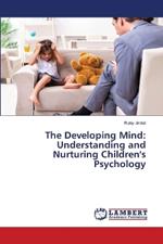 The Developing Mind: Understanding and Nurturing Children's Psychology