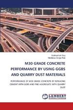 M30 Grade Concrete Performance by Using Ggbs and Quarry Dust Materials