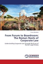 From Forum to Boardroom: The Roman Roots of Corporate Law