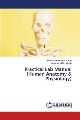 Practical Lab Manual (Human Anatomy & Physiology) - Mohammed Misbah Ul Haq,Mohammed Mohiuddin - cover