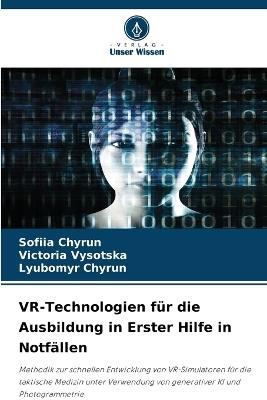 VR-Technologien für die Ausbildung in Erster Hilfe in Notfällen - Sofiia Chyrun,Victoria Vysotska,Lyubomyr Chyrun - cover