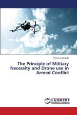 The Principle of Military Necessity and Drone use in Armed Conflict