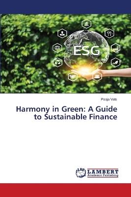 Harmony in Green: A Guide to Sustainable Finance - Pooja Vats - cover