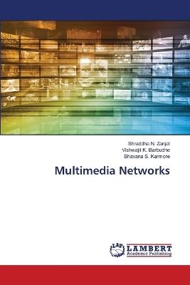 Multimedia Networks - Shraddha N Zanjat,Vishwajit K Barbudhe,Bhavana S Karmore - cover