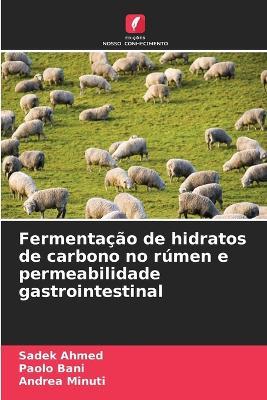 Fermentação de hidratos de carbono no rúmen e permeabilidade gastrointestinal - Sadek Ahmed,Paolo Bani,Andrea Minuti - cover