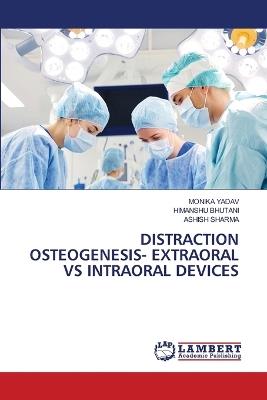 Distraction Osteogenesis- Extraoral Vs Intraoral Devices - Monika Yadav,Himanshu Bhutani,Ashish Sharma - cover