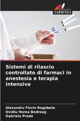 Sistemi di rilascio controllato di farmaci in anestesia e terapia intensiva - Alexandru Florin Rogobete,Ovidiu Horea Bedreag,Gabriela Preda - cover