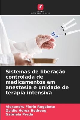 Sistemas de liberação controlada de medicamentos em anestesia e unidade de terapia intensiva - Alexandru Florin Rogobete,Ovidiu Horea Bedreag,Gabriela Preda - cover