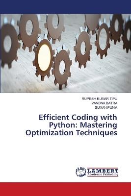 Efficient Coding with Python: Mastering Optimization Techniques - Rupesh Kumar Tipu,Vandna Batra,Suman Punia - cover