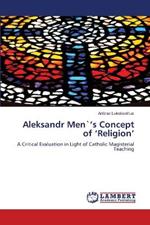 Aleksandr Men`'s Concept of 'Religion'