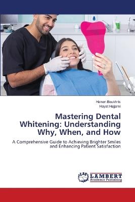 Mastering Dental Whitening: Understanding Why, When, and How - Hanen Boukhris,Hayet Hajjami - cover