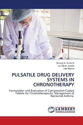 Pulsatile Drug Delivery Systems in Chronotherapy - Gururaj S Kulkarni,Lis Maria Joseph,Hari Kishor - cover