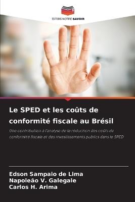Le SPED et les coûts de conformité fiscale au Brésil - Edson Sampaio de Lima,Napoleão V Galegale,Carlos H Arima - cover