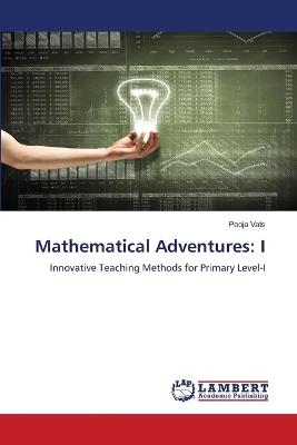Mathematical Adventures: I - Pooja Vats - cover