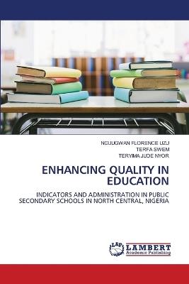 Enhancing Quality in Education - Nguugwan Florence Uzu,Terfa Swem,Teryima Jude Nyor - cover