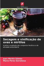 Secagem e vinifica??o de uvas e mirtilos