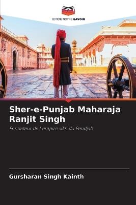 Sher-e-Punjab Maharaja Ranjit Singh - Gursharan Singh Kainth - cover
