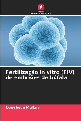 Fertiliza??o in vitro (FIV) de embri?es de b?fala - Nowsheen Mullani - cover