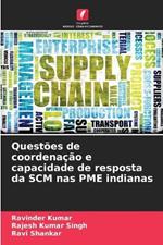 Quest?es de coordena??o e capacidade de resposta da SCM nas PME indianas