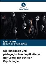 Die ethischen und p?dagogischen Implikationen der Lehre der dunklen Psychologie