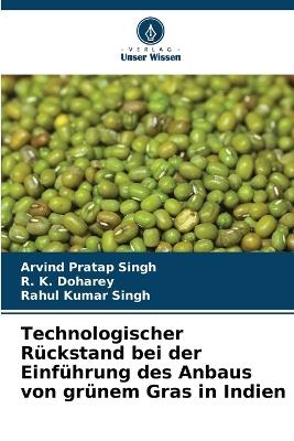 Technologischer R?ckstand bei der Einf?hrung des Anbaus von gr?nem Gras in Indien - Arvind Pratap Singh,R K Doharey,Rahul Kumar Singh - cover