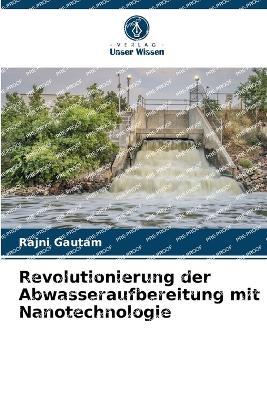 Revolutionierung der Abwasseraufbereitung mit Nanotechnologie - Rajni Gautam - cover