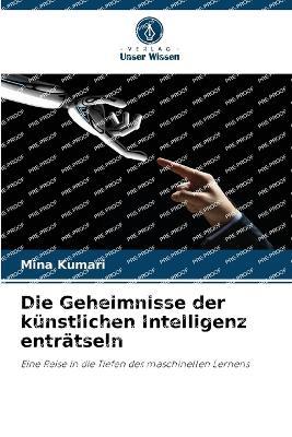 Die Geheimnisse der k?nstlichen Intelligenz entr?tseln - Mina Kumari - cover