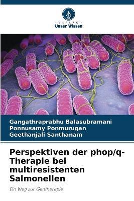 Perspektiven der phop/q-Therapie bei multiresistenten Salmonellen - Gangathraprabhu Balasubramani,Ponnusamy Ponmurugan,Geethanjali Santhanam - cover