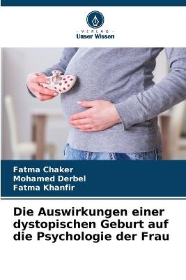 Die Auswirkungen einer dystopischen Geburt auf die Psychologie der Frau - Fatma Chaker,Mohamed Derbel,Fatma Khanfir - cover