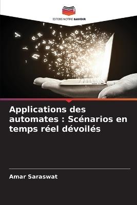 Applications des automates: Sc?narios en temps r?el d?voil?s - Amar Saraswat - cover
