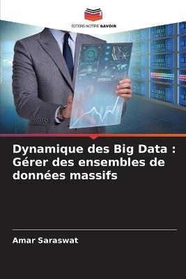 Dynamique des Big Data: G?rer des ensembles de donn?es massifs - Amar Saraswat - cover