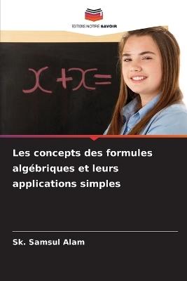 Les concepts des formules alg?briques et leurs applications simples - Sk Samsul Alam - cover