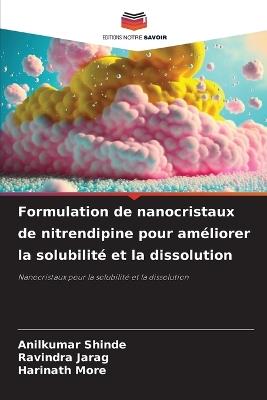 Formulation de nanocristaux de nitrendipine pour am?liorer la solubilit? et la dissolution - Anilkumar Shinde,Ravindra Jarag,Harinath More - cover