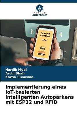 Implementierung eines IoT-basierten intelligenten Autoparkens mit ESP32 und RFID - Hardik Modi,Archi Shah,Kartik Sumwala - cover