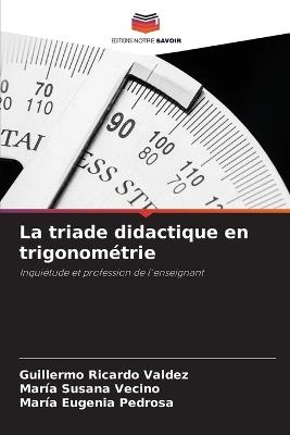 La triade didactique en trigonom?trie - Guillermo Ricardo Valdez,Mar?a Susana Vecino,Mar?a Eugenia Pedrosa - cover