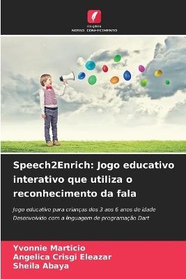 Speech2Enrich: Jogo educativo interativo que utiliza o reconhecimento da fala - Yvonnie Marticio,Angelica Crisgi Eleazar,Sheila Abaya - cover